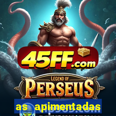 as apimentadas entrar para ganhar
